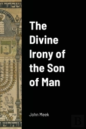 The Divine Irony Of The Son Of Man