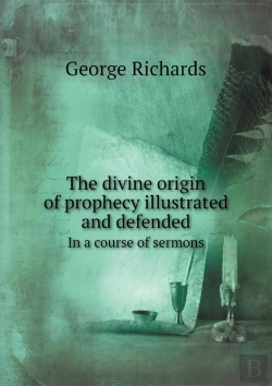 Bertrand.pt - The Divine Origin Of Prophecy Illustrated And Defended In A Course Of Sermons