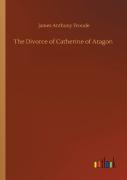 The Divorce Of Catherine Of Aragon