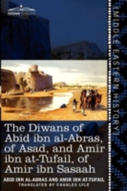 Bertrand.pt - The Diwans Of Abid Ibn Al-Abras, Of Asad, And Amir Ibn At-Tufail, Of Amir Ibn Sasaah