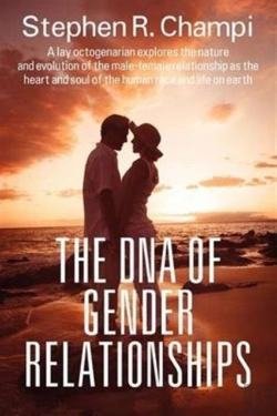 Bertrand.pt - The Dna Of Gender Relationships:  A Lay Octogenarian Explores The Nature And Evolution Of The Male-Female Relationship As The Heart And Soul Of The Hu