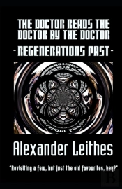 The Doctor Reads The Doctor By The Doctor - Regenerations Past