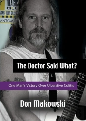 The Doctor Said What? One Man'S Victory Over Ulcerative Colitis