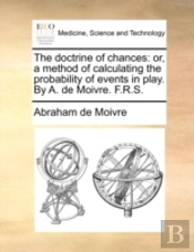 The Doctrine Of Chances: Or, A Method Of