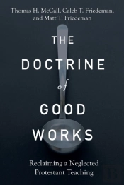 The Doctrine Of Good Works Â€“ Reclaiming A Neglected Protestant Teaching