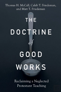 Bertrand.pt - The Doctrine Of Good Works Â€“ Reclaiming A Neglected Protestant Teaching