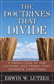 The Doctrines That Divide Â€“ A Fresh Look At The Historical Doctrines That Separate Christians