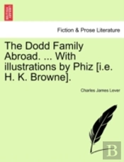 The Dodd Family Abroad. ... With Illustrations By Phiz (I.E. H. K. Browne).