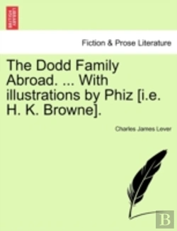 Bertrand.pt - The Dodd Family Abroad. ... With Illustrations By Phiz (I.E. H. K. Browne).