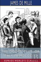 The Dodge Club; Or, Italy In Mdccclix (Esprios Classics)