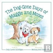 The Dog-Gone Days Of Maggie And Moses