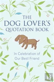 The Dog Lover'S Quotation Book