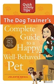 The Dog Trainer'S Complete Guide To A Happy, Well-Behaved Pet