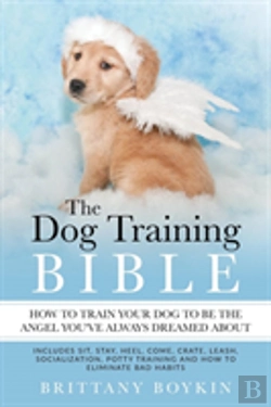 Bertrand.pt - The Dog Training Bible - How To Train Your Dog To Be The Angel You'Ve Always Dreamed About