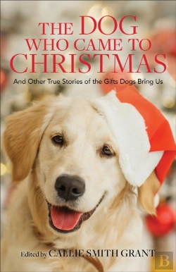 Bertrand.pt - The Dog Who Came To Christmas Â€“ And Other True Stories Of The Gifts Dogs Bring Us
