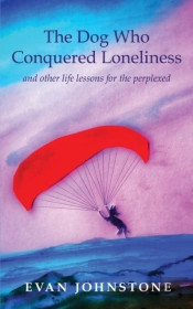 The Dog Who Conquered Loneliness: And Ot