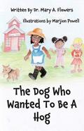 The Dog Who Wanted To Be A Hog