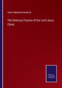The Dolorous Passion Of Our Lord Jesus Christ