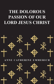 The Dolorous Passion Of Our Lord Jesus Christ