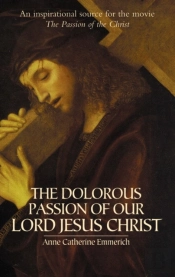 The Dolorous Passion Of Our Lord Jesus Christ