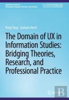 The Domain Of Ux In Information Studies: Bridging Theories, Research, And Professional Practice