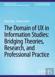 The Domain Of Ux In Information Studies: Bridging Theories, Research, And Professional Practice