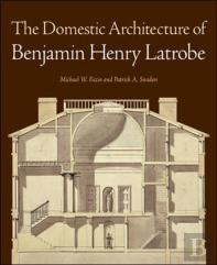 The Domestic Architecture Of Benjamin Henry Latrobe