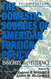 The Domestic Sources Of American Foreign Policy