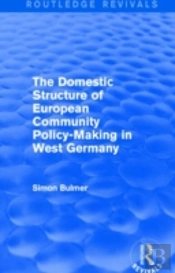 The Domestic Structure Of European Community Policy-Making In West Germany (Routledge Revivals)