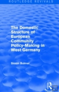 Bertrand.pt - The Domestic Structure Of European Community Policy-Making In West Germany (Routledge Revivals)