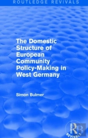 The Domestic Structure Of European Community Policy-Making In West Germany (Routledge Revivals)