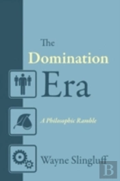 The Domination Era: A Philosophic Ramble