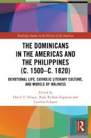 The Dominicans In The Americas And The Philippines (C. 1500â€“C. 1820)
