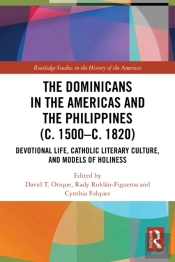 The Dominicans In The Americas And The Philippines (C. 1500â€“C. 1820)