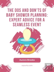 The Dos And Don'Ts Of Baby Shower Planning- Expert Advice For A Seamless Event