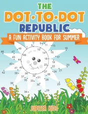 The Dot To Dot Republic - A Fun Activity Book For Summer