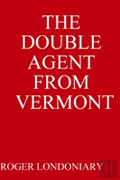 The Double Agent From Vermont