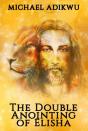 The Double Anointing Of Elisha