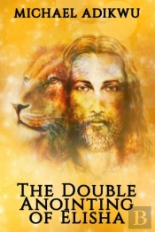 The Double Anointing Of Elisha