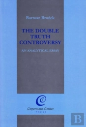 The Double Truth Controversy: An Analytical Essay