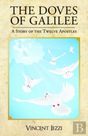 The Doves Of Galilee: A Story Of The Twelve Apostles