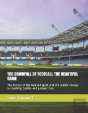 The Downfall Of Football The Beautiful Game