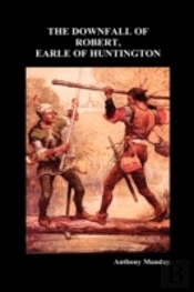 The Downfall Of Robert, Earle Of Huntington (Hardback)