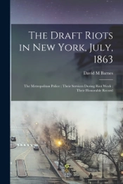 The Draft Riots In New York, July, 1863