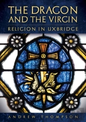 The Dragon And The Virgin: Religion In Uxbridge