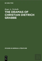 The Dramas Of Christian Dietrich Grabbe