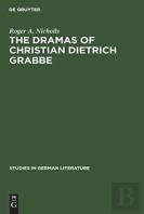 The Dramas Of Christian Dietrich Grabbe