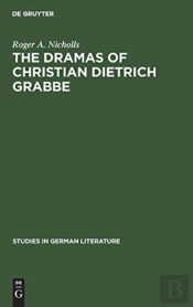 The Dramas Of Christian Dietrich Grabbe