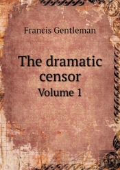 The Dramatic Censor Volume 1