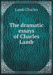 The Dramatic Essays Of Charles Lamb